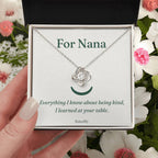 For Nana message card necklace in gift box. Everything I know about being kind, I learned at your table.